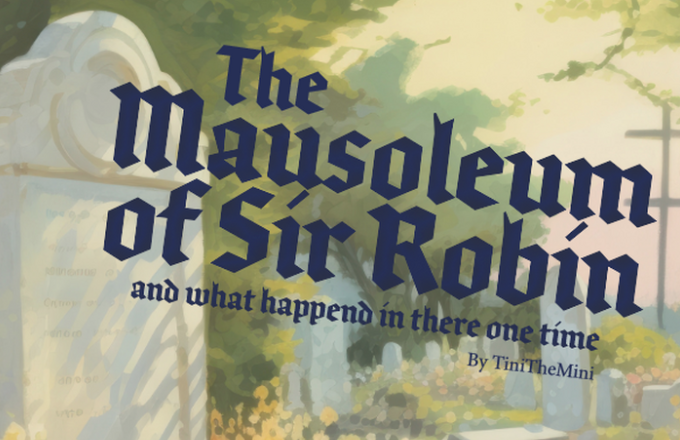 The Mausoleum of Sir Robin (and what happened in there one time)